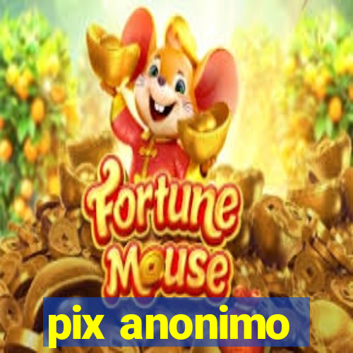 pix anonimo